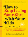 Cover image for How to Stop Losing Your Sh*t with Your Kids Cover image for How to Stop Losing Your Sh*t with Your Kids